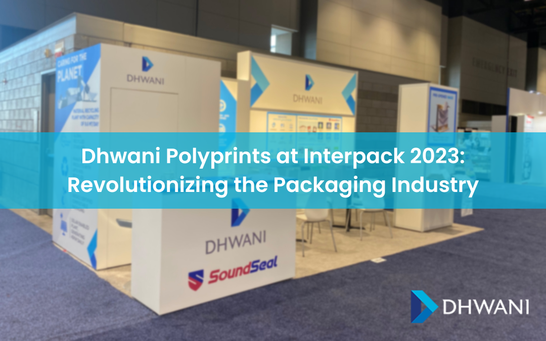 Dhwani Polyprints at Interpack 2023: Revolutionizing the Packaging Industry