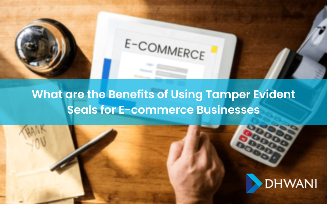 The Benefits of Using Tamper Evident Seals for E-commerce Businesses